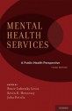 Mental Health Services: A Public Health Perspective - Bruce Lubotsky Levin, Kevin D. Hennessy, John Petrila