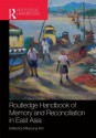 Routledge Handbook of Memory and Reconciliation in East Asia - Mikyoung Kim