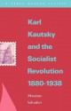 Karl Kautsky and the Socialist Revolution 1880-1938 - Massimo L. Salvadori