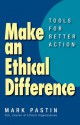 Make an Ethical Difference: Tools for Better Action - Mark Pastin