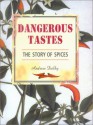 Dangerous Tastes: The Story of Spices (Studies in Food & Culture 1) - Andrew Dalby