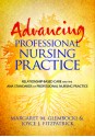 Advancing Professional Nursing Practice: Relationship-Based Care and the ANA Standards of Professional Nursing Practice - Margaret M. Glembocki, Joyce J. Fitzpatrick, Mary Koloroutis, Margo A. Karsten, Susan L. Wessel