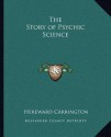 The Story of Psychic Science - Hereward Carrington