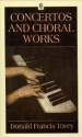 Concertos and Choral Works: Essays in Musical Analysis, Volume 3 - Donald Francis Tovey