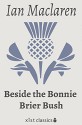 Beside the Bonnie Brier Bush (Xist Classics) - Ian Maclaren