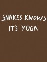 Nathalie Djurberg & Hans Berg: Snakes Knows It's Yoga - Nathalie Djurberg, Pernille Fonnesbech, Kristin Schrader