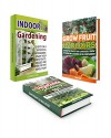 Indoor Gardening Box Set: 33 Keys For A Successful Indoor Garden. 23 Exotic Fruits and 20 Vegetables You Can Grow Easily in Your Organic Garden (indoor gardening, gardening, indoor plants) - Elizabeth Lee, Tina May, Loren Olson