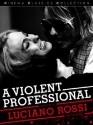 A Violent Professional: The Films Of Luciano Rossi (Cinema Classics) - Kier-la Janisse