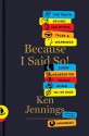 Because I Said So! : The Truth Behind the Myths, Tales, and Warnings Every Generation Passes Down to Its Kids - Ken Jennings