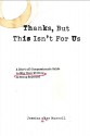 Thanks, But This Isn't for Us: The Compassionate Guide to Understanding What's Wrong with Your Writing and Leaving the Rejection Pile for Good - Jessica Page Morrell