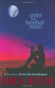 Under the Baseball Moon - John H. Ritter