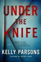 Under the Knife: A Novel - Kelly Parsons