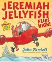 Jeremiah Jellyfish Flies High! - John Fardell