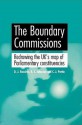 The Boundary Commissions: Redrawing the UK's Map of Parliamentary Constituencies - D.J. Rossiter, R.J. Johnston, C.J. Pattie