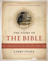 The Story of the Bible: The Fascinating History of Its Writing, Translation & Effect on Civilization - Larry Stone