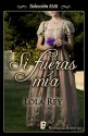 Si fueras mía (Selección RNR) (Spanish Edition) - Lola Rey, B de Books