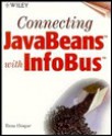 Connecting JavaBeans with InfoBus [With Contains JavaBeans, Java Code, Sample Software...] - Reaz Hoque, Theresa Hudson, Kathyrn A. Malm, Marnie Weilage, Mike Sosa, Howard Grossman