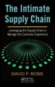 The Intimate Supply Chain: Leveraging the Supply Chain to Manage the Customer Experience - David F. Ross