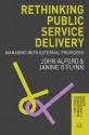 Rethinking Public Service Delivery: Managing with External Providers - John Alford, Janine O'Flynn