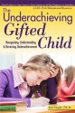 Underachieving Gifted Child: Recognizing, Understanding, and Reversing Underachievement - Del Siegle