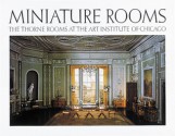 Miniature Rooms: The Thorne Rooms at the Art Institute of Chicago - Kathleen Aguilar, The Art Institute of Chicago, Kathleen Aguilar, Michael Anderson