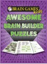 Brain Games for Kids: Awesome Brain Builder Puzzles - Cihan Altay, Jeff Cockrell, Julie K. Cohen, Melissa Conner, Don Cook, Mark Danna, The Grabarchuk Family, Shelly Hazard, David Helton, Helene Hovanec, Naomi Lipsky, Dan Moore, Emily Rice, Stephen Ryder, Pete Sarjeant, Wayne Robert Williams, Alex Willmore, Editors of Public