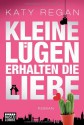 Kleine Lügen erhalten die Liebe: Roman - Katy Regan, Ulrike Moreno