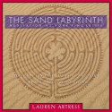 The Sand Labyrinth Kit: Meditation at Your Fingertips - Lauren Artress