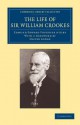 The Life of Sir William Crookes, O.M., F.R.S. - Edmund Edward Fournier d'Albe, Oliver Lodge