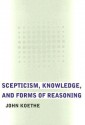 Scepticism, Knowledge, and Forms of Reasoning - John Koethe