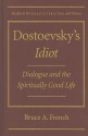 Dostoevsky's Idiot: Dialogue and the Spiritually Good Life - Bruce French