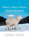 What I Don't Know about Animals - Jenny Diski