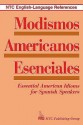 Modismos Americanos Esenciales: Essential American Idioms for Spanish Speakers - Richard A. Spears, Deborah Skolnik