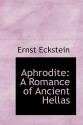 Aphrodite: A Romance of Ancient Hellas - Ernst Eckstein