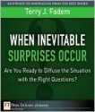 When the Inevitable Surprises Occur...Are You Ready to Diffuse the Situation with the Right Questions? - Terry J. Fadem