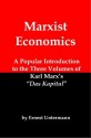 Marxist Economics: A Popular Introduction to the Three Volumes of Karl Marx's Das Kapital - Ernest Untermann