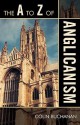 The A to Z of Anglicanism - Colin Buchanan