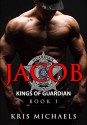 Jacob (Kings of Guardian Book 1) - Kris Michaels