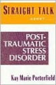 Straight Talk about Post-Traumatic Stress Disorder: Coping with the Aftermath of Trauma - Kay Marie Porterfield