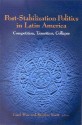 Post-Stabilization Politics in Latin America: Competition, Transition, Collapse - Carol Wise, Riordan Roett, Guadalupe Paz