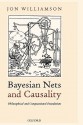 Bayesian Nets and Causality: Philosophical and Computational Foundations - Jon Williamson