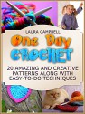 One Day Crochet: 20 Amazing and Creative Patterns Along With Easy-To-Do Techniques (One Day Crochet, Knitting, Sewing) - Laura Campbell