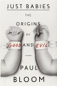 Just Babies: The Origins of Good and Evil by Bloom Paul (2013-11-12) Hardcover - Bloom Paul