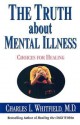 The Truth about Mental Illness: Choices for Healing - Charles L. Whitfield