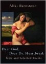 Dear God, Dear Dr. Heartbreak: New Selected Poems - Aliki Barnstone