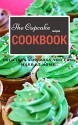 The Cupcake Recipe Cookbook: Delicious Cupcakes You Can Make At Home - Jennifer Lynn