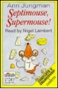 Septimouse, Supermouse!: Complete & Unabridged - Ann Jungman, Nigel Lambert