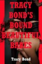 TRACY BOND'S BOUND BEAUTIFUL BABES (Five BDSM Erotica Stories) - Tracy Bond