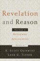 Revelation and Reason: New Essays in Reformed Apologetics - K. Scott Oliphint