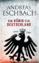 Ein König für Deutschland - Andreas Eschbach